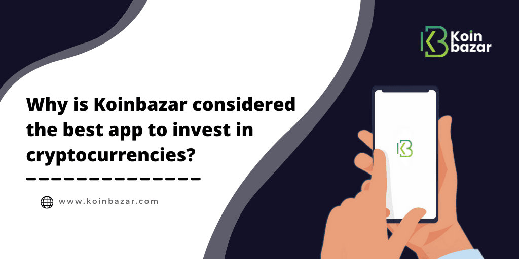 Why is Koinbazar considered the best app to invest in cryptocurrencies