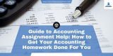 Guide to Accounting Assignment Help: How to Get Your Accounting Homework Done For You